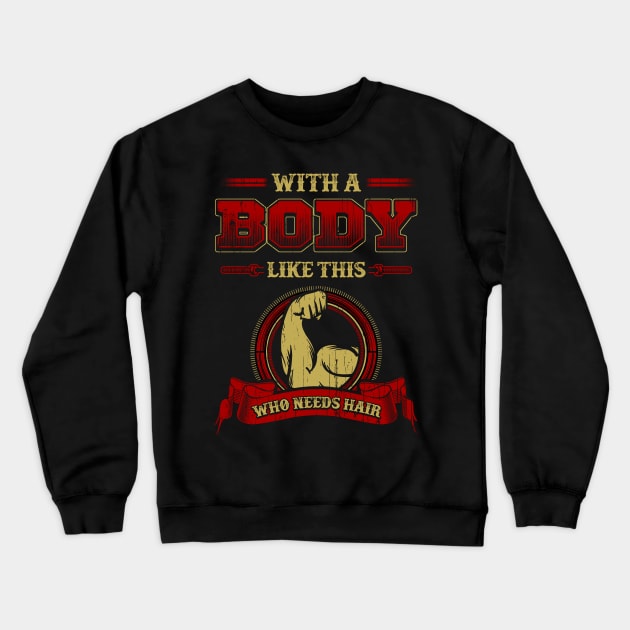 With a body like this who needs hair Crewneck Sweatshirt by captainmood